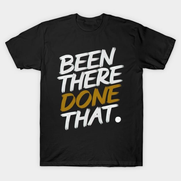 Been there done that T-Shirt by Evgmerk